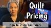 Pricing Your Quilts Quilts On Commission And How To Price Your Work Free Cheat Sheet