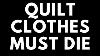 Stop Cutting Up Quilts To Make Clothes